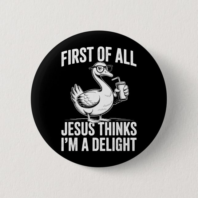 First Of Jesus Thinks A Delight Funny Goose 2 Inch Round Button (Front)