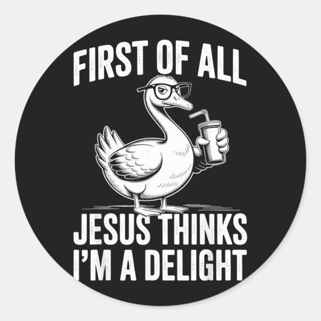 First Of Jesus Thinks A Delight Funny Goose Classic Round Sticker (Front)