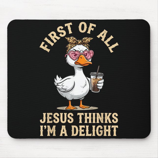 First Of Jesus Thinks A Delight Funny Goose Design Mouse Pad (Front)