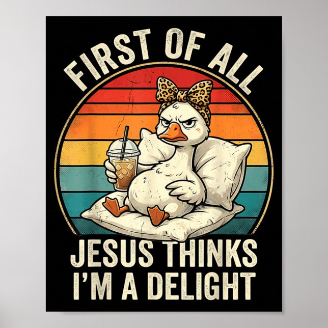 First Of Jesus Thinks A Delight Funny Goose Design Poster (Front)