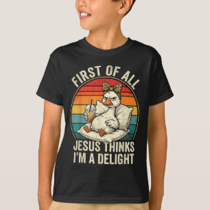 First Of Jesus Thinks A Delight Funny Goose Design T-Shirt