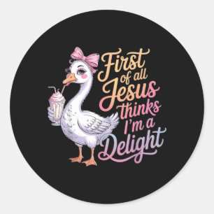 First Of Jesus Thinks A Delight Funny Goose Meme Classic Round Sticker