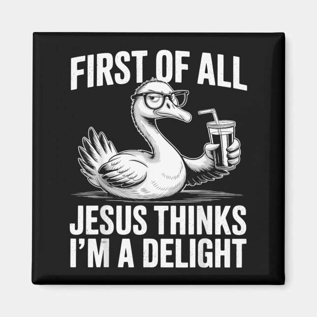 First Of Jesus Thinks A Delight Funny Goose Meme Magnet (Front)