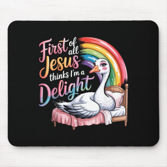 First Of Jesus Thinks A Delight Funny Goose Mouse Pad (Front)