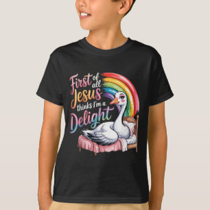 First Of Jesus Thinks A Delight Funny Goose T-Shirt