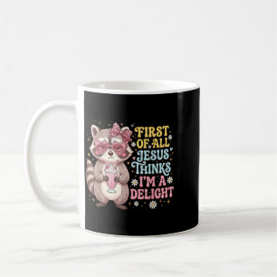 First Of Jesus Thinks A Delight Funny Raccoon Coffee Mug