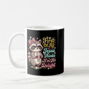 First Of Jesus Thinks A Delight Funny Raccoon Coffee Mug