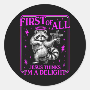 First Of Jesus Thinks A Delight Funny Raccoon Meme Classic Round Sticker