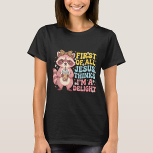 First Of Jesus Thinks A Delight Funny Raccoon Meme T-Shirt