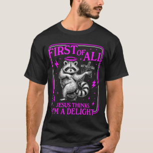 First Of Jesus Thinks A Delight Funny Raccoon Meme T-Shirt