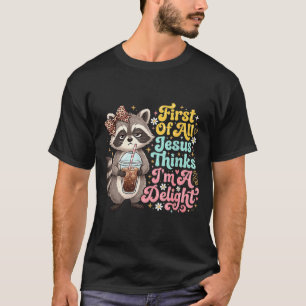 First Of Jesus Thinks A Delight Funny Raccoon Meme T-Shirt