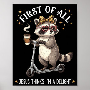 First Of Jesus Thinks A Delight Funny Raccoon Poster