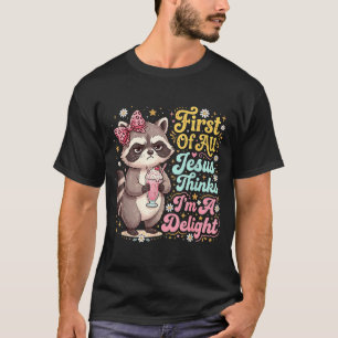First Of Jesus Thinks A Delight Funny Raccoon T-Shirt
