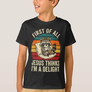 First Of Jesus Thinks A Delight Funny Raccoon T-Shirt