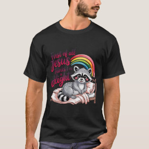 First Of Jesus Thinks A Delight Funny Raccoon Wall T-Shirt