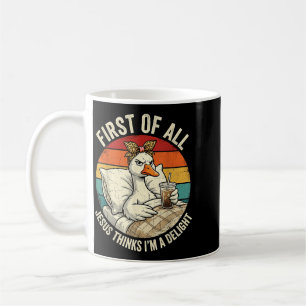First Of Jesus Thinks A Delight Goose Design 7 Coffee Mug