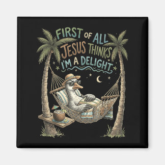 First Of Jesus Thinks A Delight Goose Design Magnet