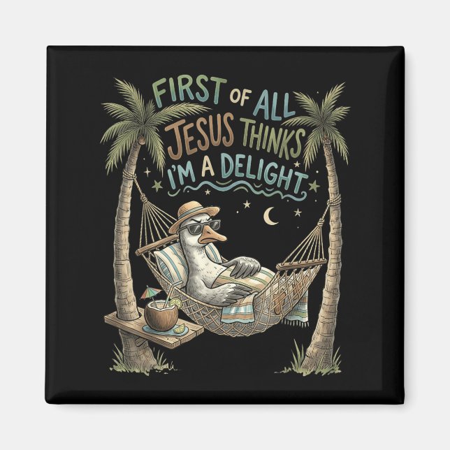 First Of Jesus Thinks A Delight Goose Design Magnet (Front)