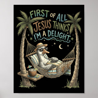 First Of Jesus Thinks A Delight Goose Design Poster