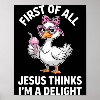First Of Jesus Thinks A Delight Goose Digital Art Poster