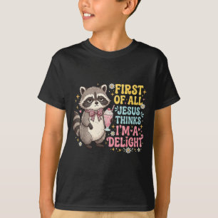 First Of Jesus Thinks A Delight Raccoon Design 11 T-Shirt