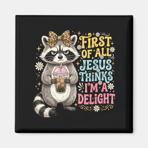 First Of Jesus Thinks A Delight Raccoon Design 17 Magnet