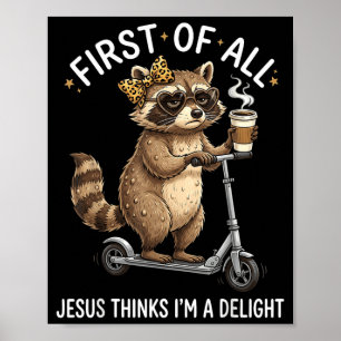 First Of Jesus Thinks A Delight Raccoon Design 21 Poster