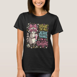 First Of Jesus Thinks A Delight Raccoon Design 7 T-Shirt
