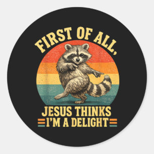 First Of Jesus Thinks A Delight Sarcastic Raccoon Classic Round Sticker