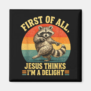 First Of Jesus Thinks A Delight Sarcastic Raccoon Magnet