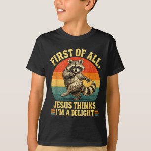 First Of Jesus Thinks A Delight Sarcastic Raccoon T-Shirt