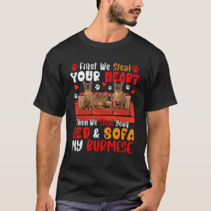 First Steal Cute Heart Then Bed And Sofa My Burmes T-Shirt