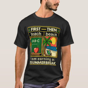 First Teach The Beach Teacher I am Earning a T-Shirt