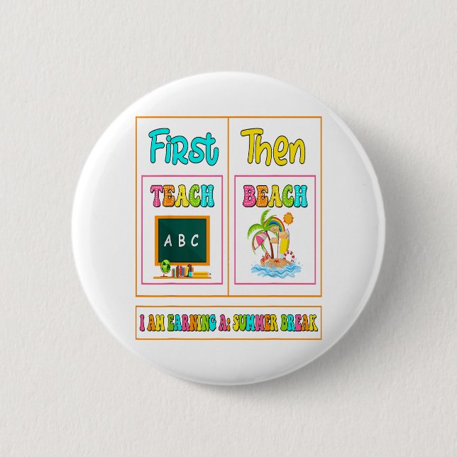 First Teach Then Beach I Am Earning A Summer Break 2 Inch Round Button (Front)