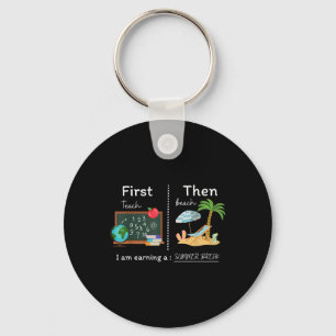 First Teach Then Beach I Am Earning A Summer Break Keychain