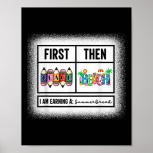 First Teach Then Beach I Am Earning A Summer Break Poster
