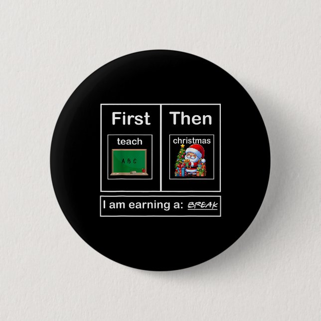 First Teach Then Christmas I'm Earning A Break Tea 2 Inch Round Button (Front)