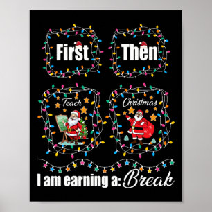 First Teach Then Christmas I'm Earning A Break Tea Poster