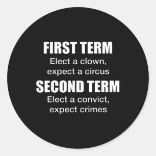 First Term Elect A Clown, Expect A Circus Second T Classic Round Sticker