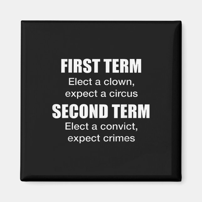First Term Elect A Clown, Expect A Circus Second T Magnet (Front)