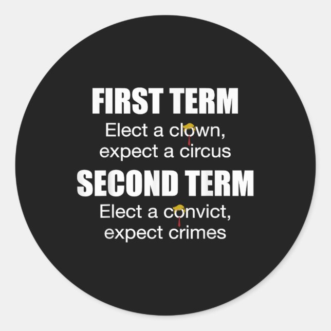 First Term Elect A Clown Expect A Circus Second Te Classic Round Sticker (Front)