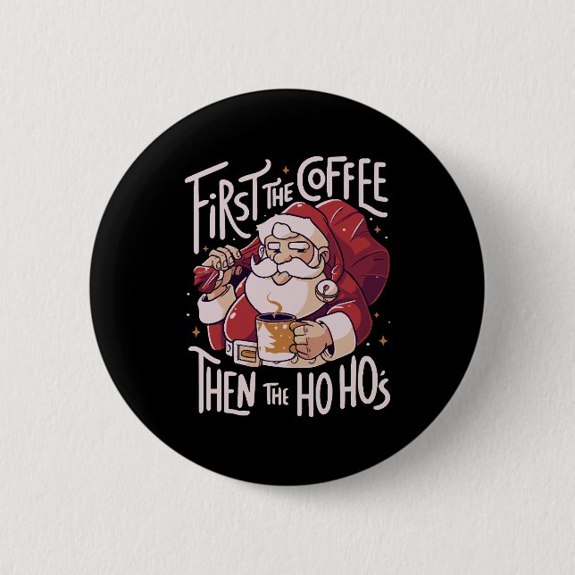 First The Coffee Then the HOHO 2 Inch Round Button (Front)