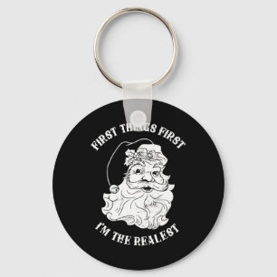 First Things First I'm The Realest Santa Claus  Keychain