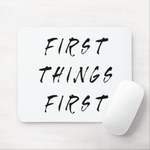 First Things First Slogan Quote Handwritten Style Mouse Pad