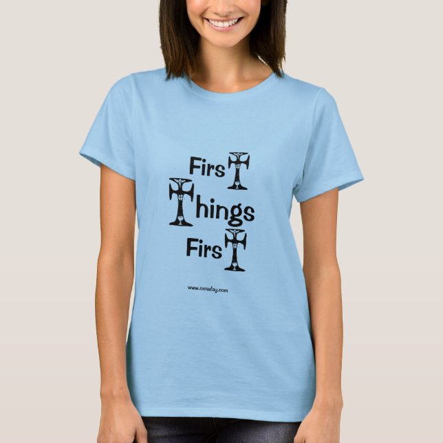 First Things First T-Shirt (Front)