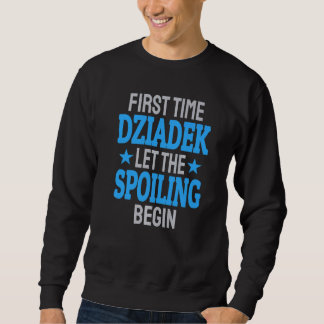 First Time Dziadek Let The Spoiling Begin 1 Sweatshirt