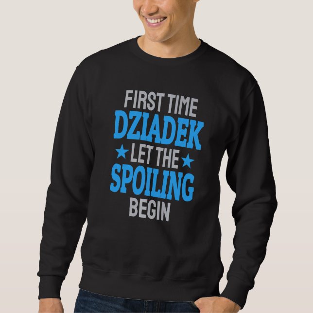 First Time Dziadek Let The Spoiling Begin  1 Sweatshirt (Front)