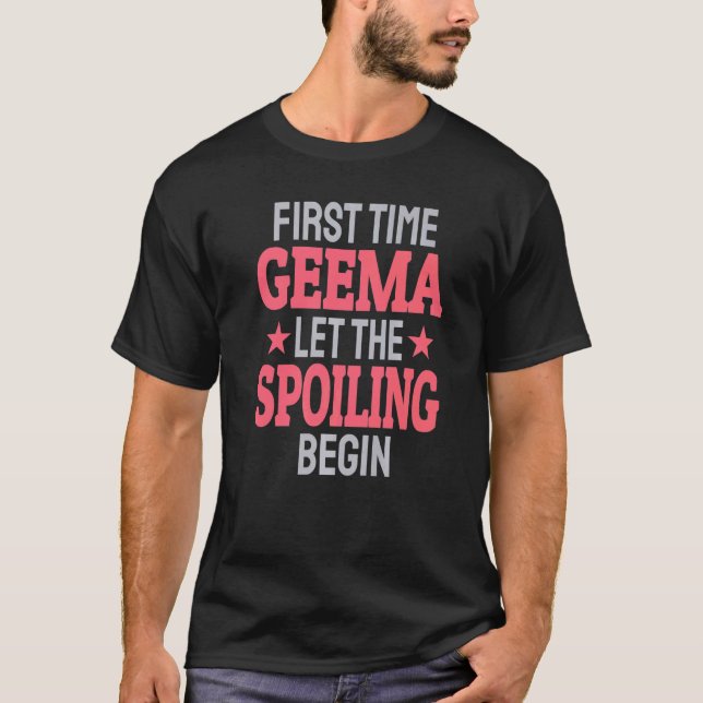 First Time Geema Let The Spoiling Begin   T-Shirt (Front)