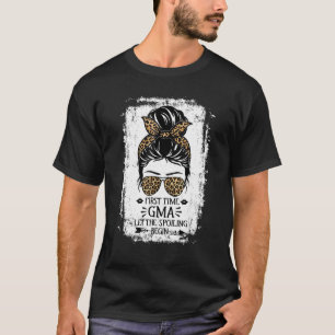 First Time Gma Let The Spoiling Begin Messy Bun Gr T-Shirt