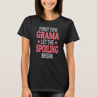 First Time Grama Let The Spoiling Begin   T-Shirt